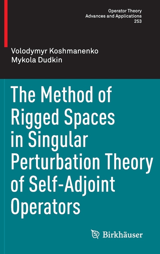 Front cover_The Method Of Rigged Spaces In Singular Perturbation Theory Of Self-adjoint Operators