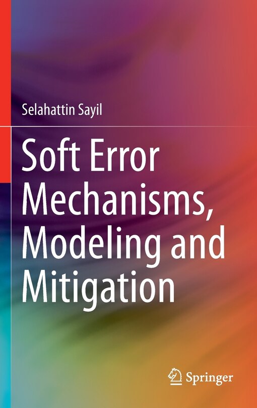 Front cover_Soft Error Mechanisms, Modeling And Mitigation