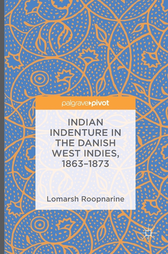 Front cover_Indian Indenture In The Danish West Indies, 1863-1873