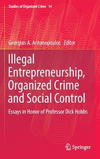 Front cover_Illegal Entrepreneurship, Organized Crime And Social Control