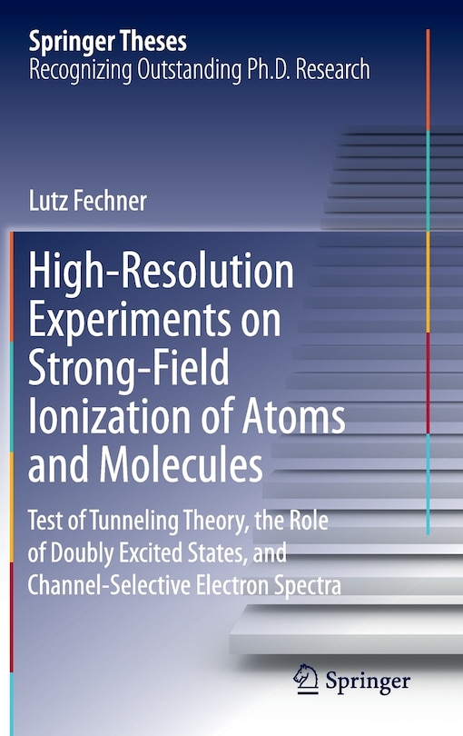 Front cover_High-resolution Experiments On Strong-field Ionization Of Atoms And Molecules