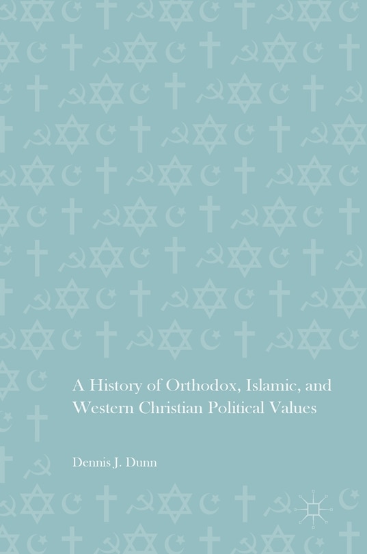 Front cover_A History Of Orthodox, Islamic, And Western Christian Political Values