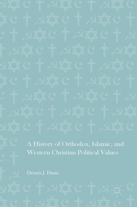 A History Of Orthodox, Islamic, And Western Christian Political Values