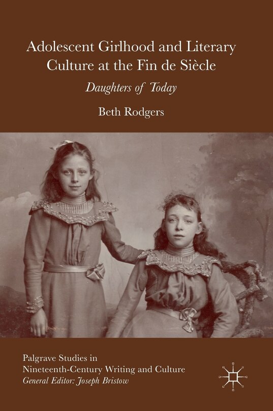 Front cover_Adolescent Girlhood And Literary Culture At The Fin De Siecle