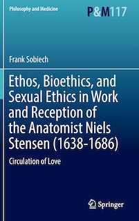 Couverture_Ethos, Bioethics, And Sexual Ethics In Work And Reception Of The Anatomist Niels Stensen (1638-1686)