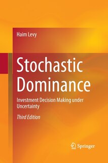 Stochastic Dominance: Investment Decision Making Under Uncertainty