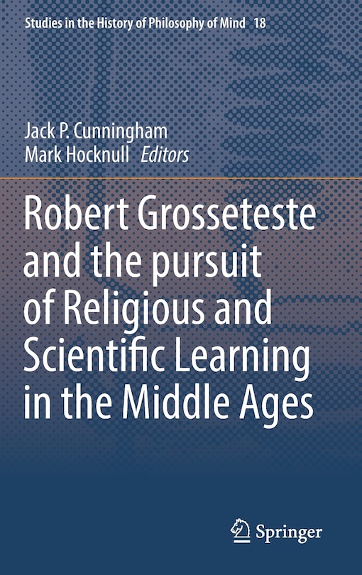 Front cover_Robert Grosseteste And The Pursuit Of Religious And Scientific Learning In The Middle Ages