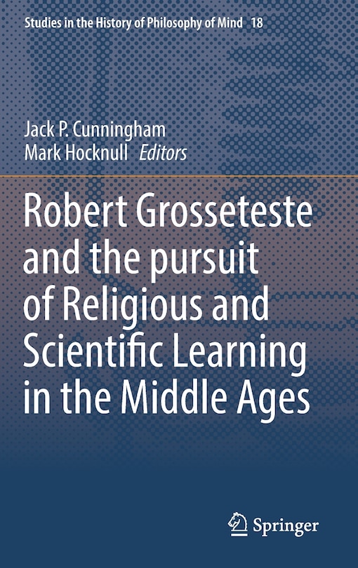 Robert Grosseteste And The Pursuit Of Religious And Scientific Learning In The Middle Ages