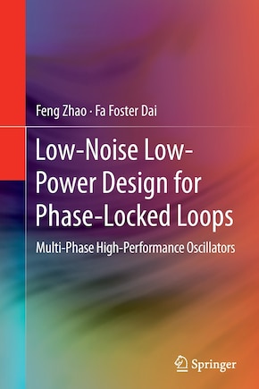 Low-noise Low-power Design For Phase-locked Loops: Multi-phase High-performance Oscillators