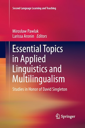 Essential Topics In Applied Linguistics And Multilingualism: Studies In Honor Of David Singleton