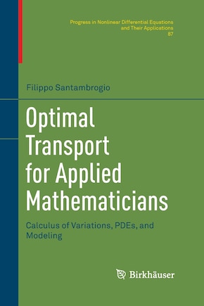 Optimal Transport For Applied Mathematicians: Calculus Of Variations, Pdes, And Modeling