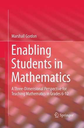 Enabling Students In Mathematics: A Three-dimensional Perspective For Teaching Mathematics In Grades 6-12