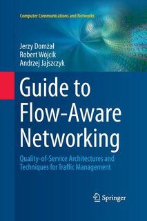 Guide To Flow-aware Networking: Quality-of-service Architectures And Techniques For Traffic Management