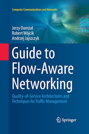 Guide To Flow-aware Networking: Quality-of-service Architectures And Techniques For Traffic Management