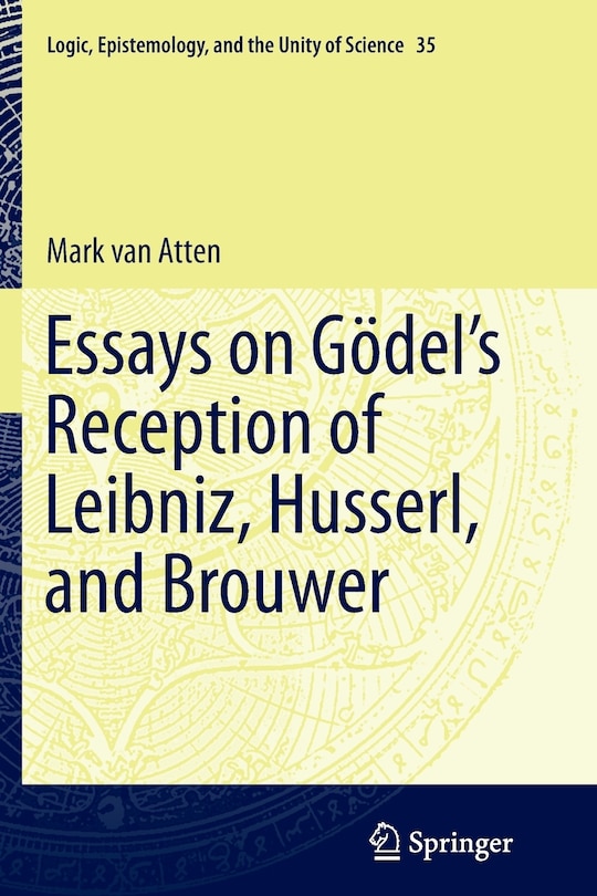 Front cover_Essays On Goidel's Reception Of Leibniz, Husserl, And Brouwer