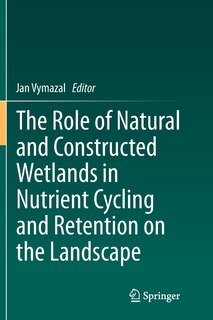 Front cover_The Role Of Natural And Constructed Wetlands In Nutrient Cycling And Retention On The Landscape