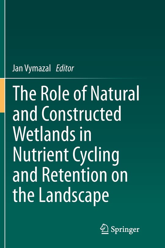 Front cover_The Role Of Natural And Constructed Wetlands In Nutrient Cycling And Retention On The Landscape