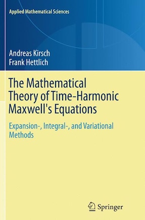 The Mathematical Theory Of Time-harmonic Maxwell's Equations: Expansion-, Integral-, And Variational Methods