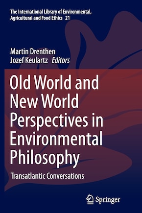 Old World And New World Perspectives In Environmental Philosophy: Transatlantic Conversations