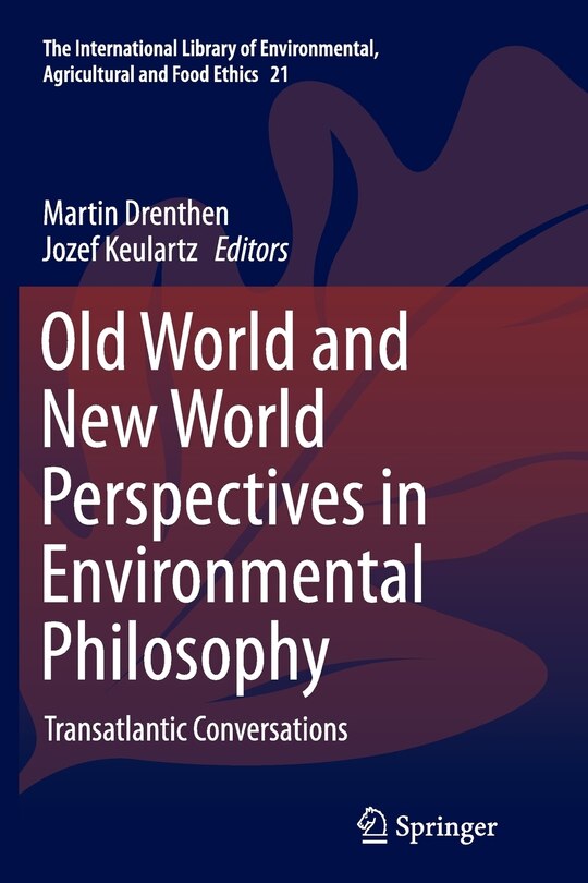 Front cover_Old World And New World Perspectives In Environmental Philosophy