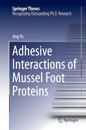 Adhesive Interactions Of Mussel Foot Proteins