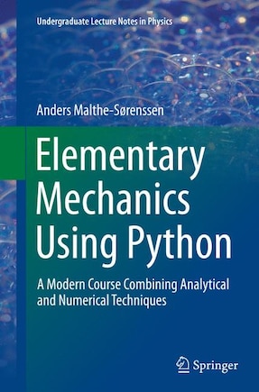 Elementary Mechanics Using Python: A Modern Course Combining Analytical And Numerical Techniques