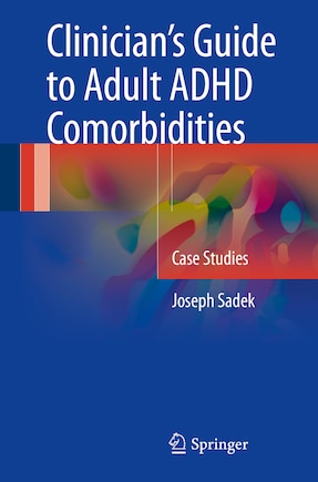 Clinician's Guide To Adult Adhd Comorbidities: Case Studies