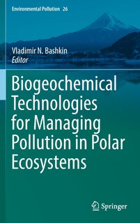 Front cover_Biogeochemical Technologies For Managing Pollution In Polar Ecosystems