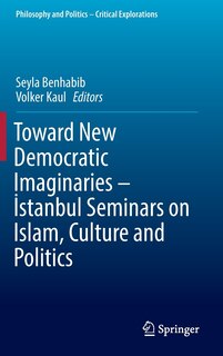 Toward New Democratic Imaginaries - A Stanbul Seminars On Islam, Culture And Politics