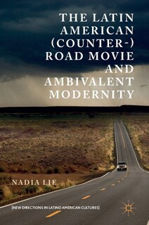 Front cover_The Latin American (Counter-) Road Movie and Ambivalent Modernity