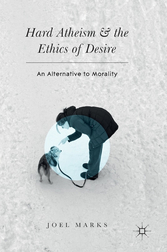 Front cover_Hard Atheism And The Ethics Of Desire
