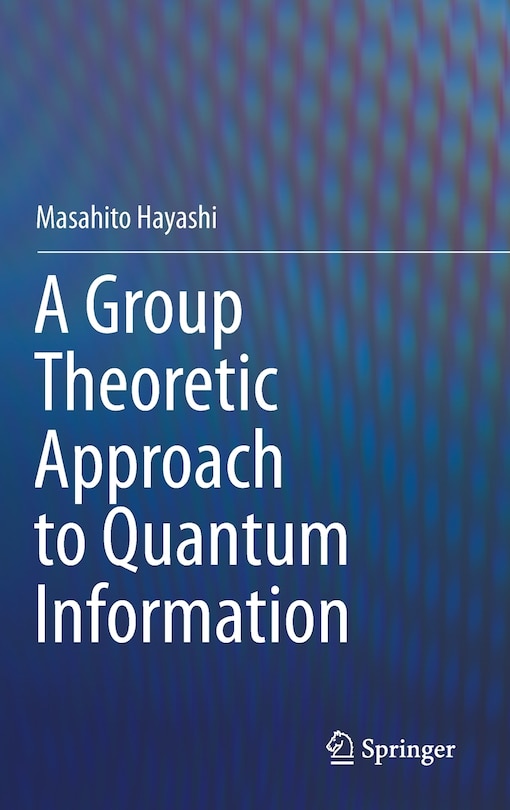 Front cover_A Group Theoretic Approach To Quantum Information