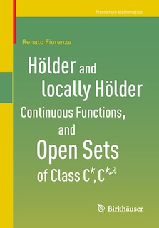 Front cover_Holder And Locally Holder Continuous Functions, And Open Sets Of Class C^k, C^{k,lambda}