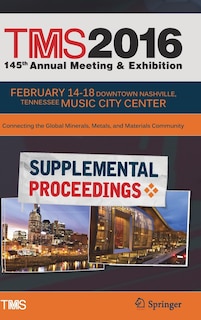 Couverture_Tms 2016 145th Annual Meeting And Exhibition, Annual Meeting Supplemental Proceedings