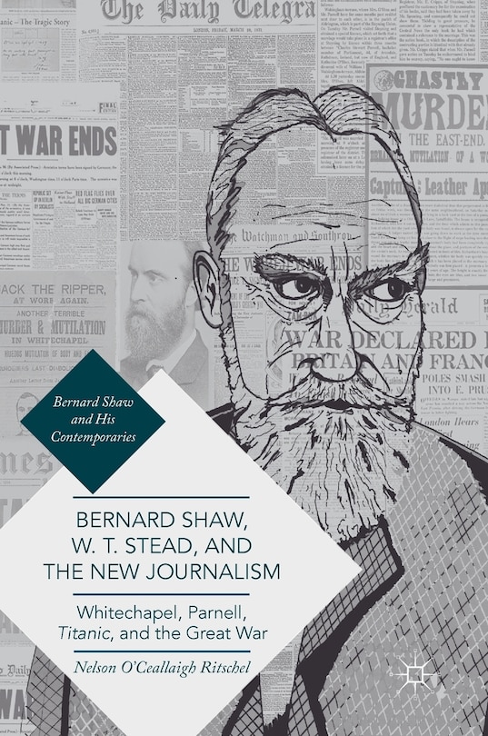 Front cover_Bernard Shaw, W. T. Stead, And The New Journalism