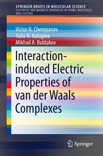 Front cover_Interaction-induced Electric Properties Of Van Der Waals Complexes