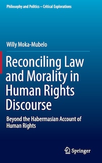 Front cover_Reconciling Law And Morality In Human Rights Discourse