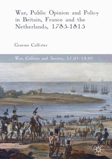 Couverture_War, Public Opinion And Policy In Britain, France And The Netherlands, 1785-1815