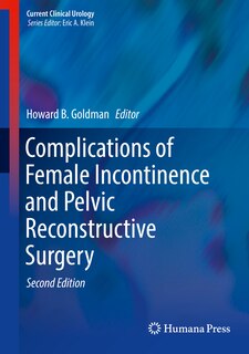 Complications Of Female Incontinence And Pelvic Reconstructive Surgery