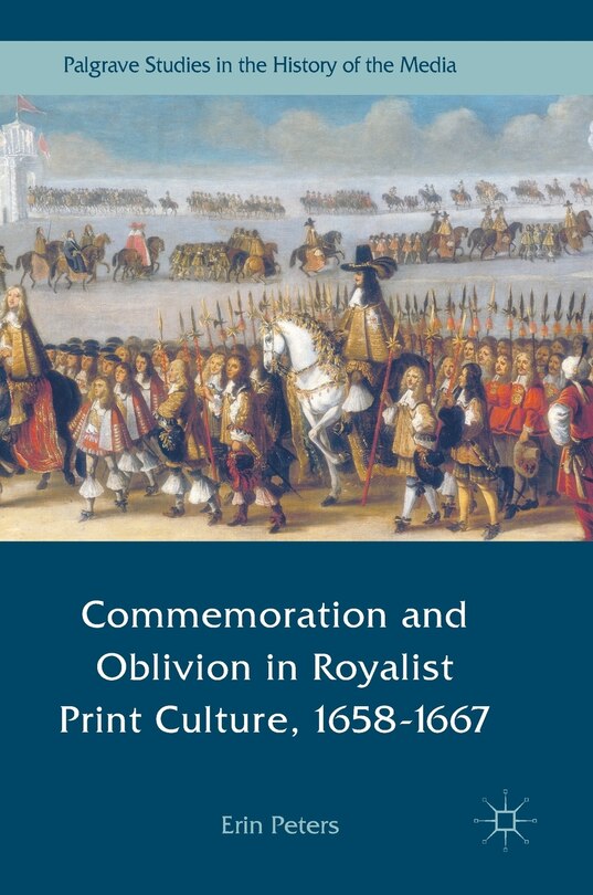 Couverture_Commemoration And Oblivion In Royalist Print Culture, 1658-1667