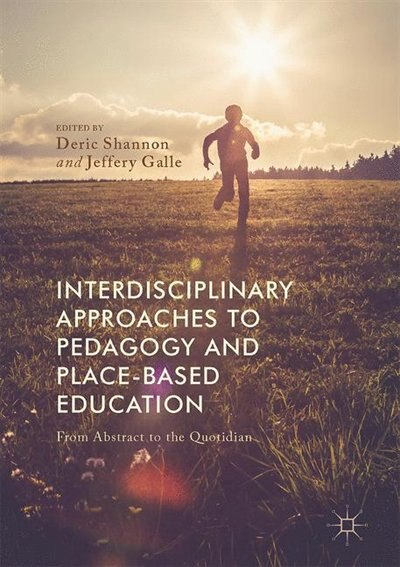 Front cover_Interdisciplinary Approaches To Pedagogy And Place-based Education