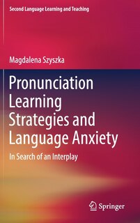 Front cover_Pronunciation Learning Strategies And Language Anxiety