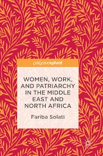 Front cover_Women, Work, And Patriarchy In The Middle East And North Africa