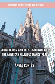 Couverture_Sectarianism And Orestes Brownson In The American Religious Marketplace
