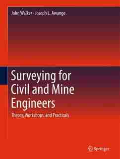 Surveying For Civil And Mine Engineers: Theory, Workshops, And Practicals by John Walker