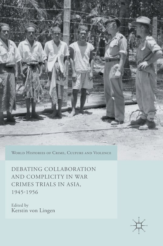 Couverture_Debating Collaboration And Complicity In War Crimes Trials In Asia, 1945-1956