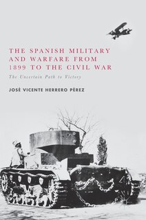 Front cover_The Spanish Military And Warfare From 1899 To The Civil War