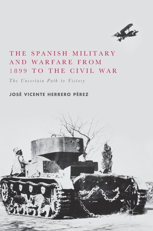 Front cover_The Spanish Military And Warfare From 1899 To The Civil War