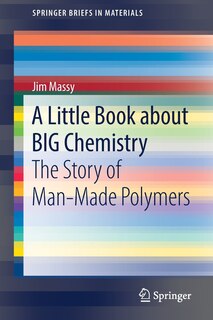 A Little Book About Big Chemistry: The Story Of Man-made Polymers