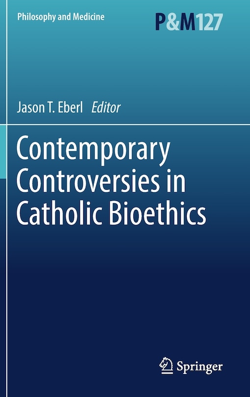 Contemporary Controversies In Catholic Bioethics